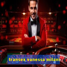 transex vanessa milani